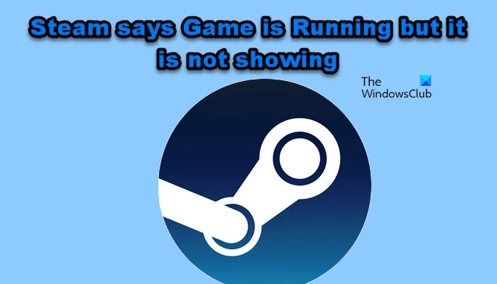 Steam говорит, что игра запущена, но не показывает