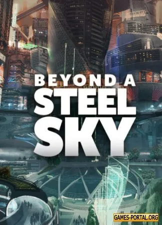 Beyond a Steel Sky: Aspiration Day Collection RePack 2020|Rus|Eng|Multi14